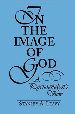 In the Image of God: A Psychoanalyst's View - Leavy, Stanley