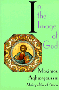 In the Image of God: Studies in Scripture, Theology, and Community - Aghiorgoussis, Maximos, and Vaporis, Nomikos Michael, Fr., Ph.D. (Editor)