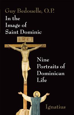 In the Image of Saint Dominic: Nine Portraits of Domincan Life - Bedouelle, Guy, Op