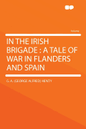 In the Irish Brigade: A Tale of War in Flanders and Spain
