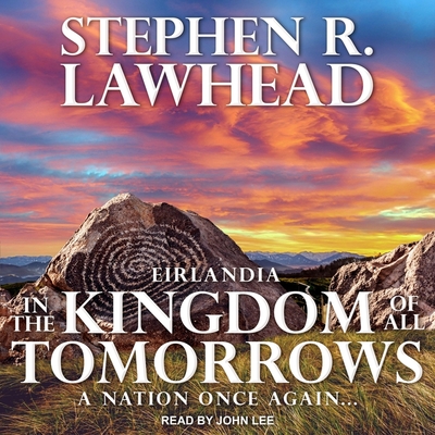 In the Kingdom of All Tomorrows - Lawhead, Stephen R, and Lee, John (Read by)