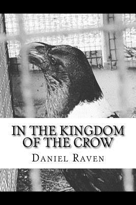 In The Kingdom of The Crow: a collection of poetry and prose - Raven, Daniel