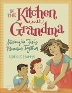 In the Kitchen with Grandma: Stirring Up Tasty Memories Together