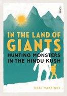 In the Land of Giants: hunting monsters in the Hindu Kush