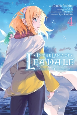 In the Land of Leadale, Vol. 4 (Manga): Volume 4 - Ceez (Original Author), and Tsukimi, Dashio, and Harvey, Leighann (Translated by)