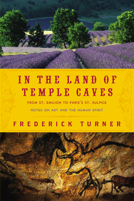In the Land of Temple Caves: Notes on Art and the Human Spirit - Turner, Frederick W