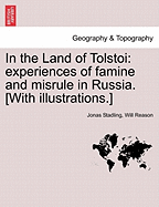 In the Land of Tolstoi: Experiences of Famine and Misrule in Russia. [With Illustrations.] - Stadling, Jonas, and Reason, Will