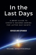 In the Last Days: A Brief Guide to Christ's Second Coming for Latter-day Saints - Revised and Expanded