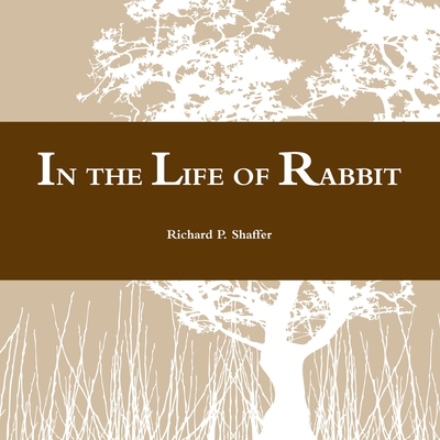 In the Life of Rabbit - Shaffer, Richard P