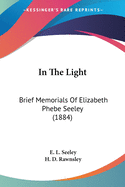 In The Light: Brief Memorials Of Elizabeth Phebe Seeley (1884)