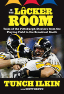 In the Locker Room: Tales of the Pittsburgh Steelers from the Playing Field to the Broadcast Booth