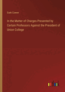 In the Matter of Charges Presented by Certain Professors Against the President of Union College