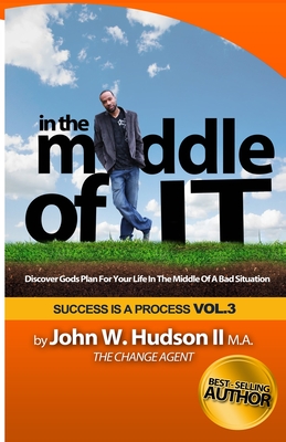 In the Middle of IT: Discover Gods Plan For Your Life In The Middle of A Bad Situation - Hudson, John William, II