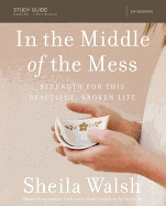 In the Middle of the Mess Bible Study Guide: Strength for This Beautiful, Broken Life