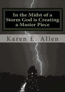 In the Midst of a Storm God is Creating a Master Piece: In the Midst of a Storm God is Creating a Master Piece