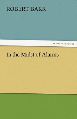 In the Midst of Alarms - Barr, Robert