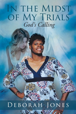 In the Midst of My Trials: God's Calling - Jones, Deborah