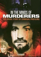 In the Minds of Murderers: The Extraordinary Science of Criminal Profiling