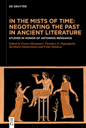 In the Mists of Time: Negotiating the Past in Ancient Literature: Studies in Honor of Antonios Rengakos