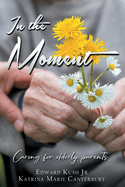 In the Moment: Caring for elderly parents.
