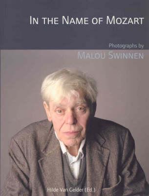 In the Name of Mozart: Photographs by Malou Swinnen - Swinnen, Malou (Photographer), and Van Gelder, Hilde (Editor)