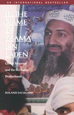 In the Name of Osama Bin Laden: Global Terrorism and the Bin Laden Brotherhood - Jacquard, Roland, and Serageldin, Samia (Editor), and Holoch, George, Professor (Translated by)