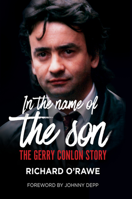 In the Name of the Son: The Gerry Conlon Story - O'Rawe, Richard