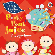 In the Night Garden: Pinky Ponk Juice Everywhere!