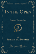 In the Open: Stories of Outdoor Life (Classic Reprint)