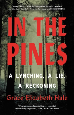 In the Pines: A Lynching, a Lie, a Reckoning - Hale, Grace Elizabeth, and Grisham, John (Foreword by)