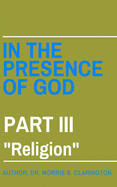 In the Presence of God: Part III: "Religion"