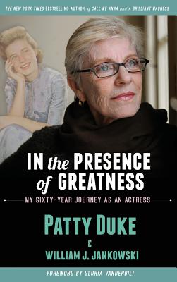 In the Presence of Greatness: My Sixty-Year Journey as an Actress (hardback) - Duke, Patty, and Jankowski, William J