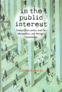 In the Public Interest: Competition Policy and the Monopolies and Mergers Commission - Wilks, Stephen