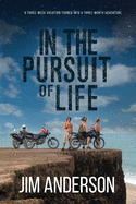 In the Pursuit of Life: A Three-Week Vacation Turned into the Adventure of a Lifetime
