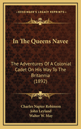 In the Queen's Navee; The Adventures of a Colonial Cadet on His Way to the 'Britannia, '