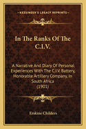 In the Ranks of the C.I.V.: A Narrative and Diary of Personal Experiences with the C.I.V. Battery (Honourable Artillery Company) in South Africa