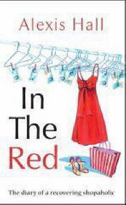 In the Red: The Diary of a Recovering Shopaholic - Hall, Alexis