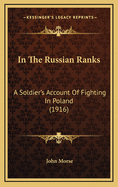 In the Russian Ranks: A Soldier's Account of Fighting in Poland (1916)