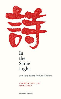 In the Same Light: 200 Tang Poems for Our Century - May, Wong (Editor)