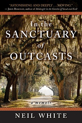 In the Sanctuary of Outcasts: A Memoir - White, Neil