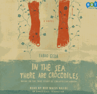 In the Sea There Are Crocodiles: Based on the True Story of Enaiatollah Akbari - Geda, Fabio, and Najibi, Mir Waiss (Read by)