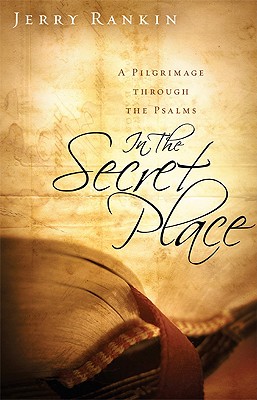 In the Secret Place: A Pilgrimage Through the Psalms - Rankin, Jerry