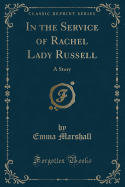 In the Service of Rachel Lady Russell: A Story (Classic Reprint)