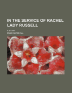 In the Service of Rachel Lady Russell: A Story