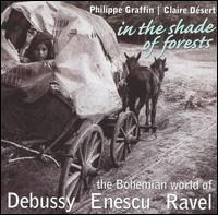 In the Shade of Forests: The Bohemian World of Debussy, Enescu & Ravel - Claire Dsert (piano); Philippe Graffin (violin)
