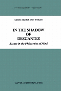In the Shadow of Descartes: Essays in the Philosophy of Mind