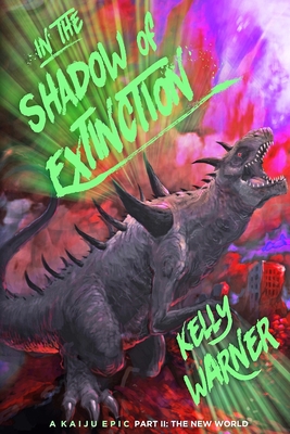 In the Shadow of Extinction - Part II: The New World: A Kaiju Epic - Warner, Kelly, and Warner, Kyle
