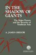 In the Shadow of Giants: The Major Powers and the Security of Southeast Asia