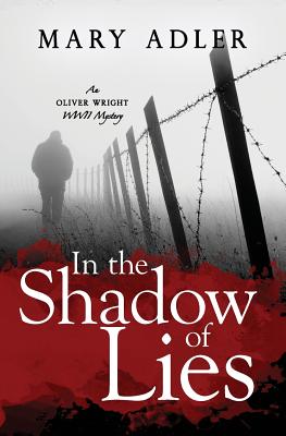 In the Shadow of Lies: An Oliver Wright WW II Mystery - Adler, Mary