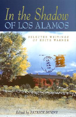 In the Shadow of Los Alamos: Selected Writings of Edith Warner - Warner, Edith, and Burns, Patrick (Editor)